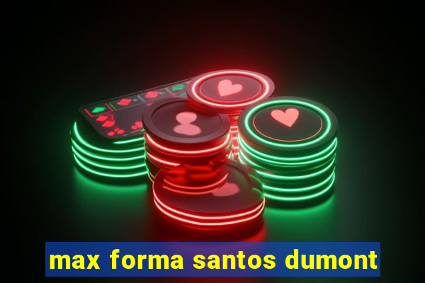 max forma santos dumont